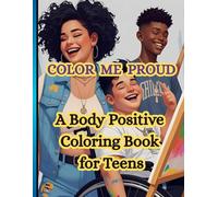 COLOR ME PROUD: A BODY POSITIVE COLORING BOOK FOR TEENS