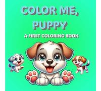 COLOR ME, PUPPY!: A First Coloring Book