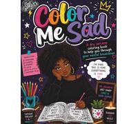 Color Me Sad: A dry sarcasm coloring book to help you through your mental breakdown