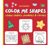 COLOR ME SHAPES: LET'S LEARN SHAPES, NUMBERS, COLORS & MORE: Big Bold & Easy Coloring Book With 50 Pages of Cute Shapes, Numbers, Letters, and Colors