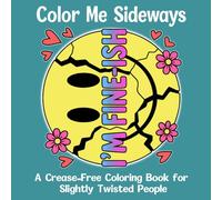 Color Me Sideways: A Crease-Free Coloring Book for Slightly Twisted People