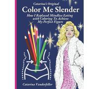 Color Me Slender: How I Replaced Mindless Eating with Coloring To Achieve My Perfect Figure