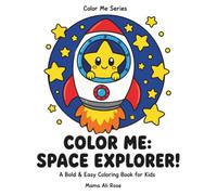 Color Me: Space Explorer!: A Bold & Easy Coloring Book for Kids Ages 4-8
