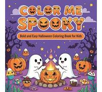 Color Me Spooky Bold and Easy Halloween Coloring Book for Kids with Cute Ghosts, Pumpkins, Candy and More: 50 Fun, Simple Halloween Designs to Color , ... Pages for Toddlers and Young Kids Ages
