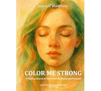 COLOR ME STRONG: A Healing Journal of Reflection, Resilience and Renewal