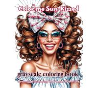 color me sun-kissed: A Grayscale Fantasy Coloring Book of Radiant Summer Portraits Full of Joy and Sunshine