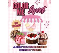 Color Me Sweet: A Cozy Coloring Book of Comfort Treats