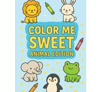 "Color Me Sweet: Animal Edition": “A Fun & Adorable Animal Coloring Book for Kids, Toddlers, and Anyone Who Loves to Color”