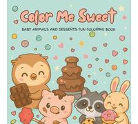 Color Me Sweet: Baby Animals and Desserts Fun Coloring Book
