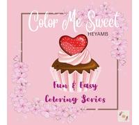 Color Me Sweet: Fun & Easy Coloring Series