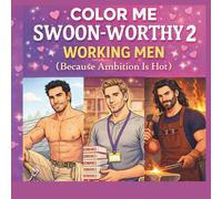 Color Me Swoon-Worthy 2: Working Men (Because Ambition is Hot)
