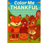 Color Me Thankful: A 100% Meat-Free, Plant-Based & Vegan Thanksgiving Coloring Book with Woodland Creatures for Kids: Celebrate Thanksgiving with ... 100% Plant-Based Fun with Woodland Animals
