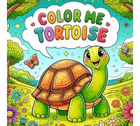 Color Me Tortoise Coloring Book for Kids Ages 2+12: Fun & Easy Turtle Designs for Toddlers, Preschoolers & Young Children - 36 Pages