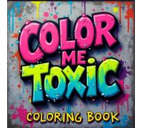 Color Me Toxic coloring book: A Swear Word Coloring Book for Adults Who Are So Done | Savage Coloring Therapy for Fake Friends, Breakups & Burnout | ... Book for Stress Relief (Matte Finish)