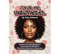 Color Me Unbothered: A Grown-Ass Coloring Book for Stress Relief & Self-Worth