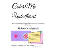 Color Me Unbothered: A Sarcastic Adult Coloring Book for Chronically Overthinking Millennials
