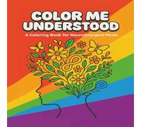 Color Me Understood: A Neurodivergent Coloring Book for Self - Expression, Comfort, Calm and Self - Acceptance