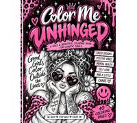 Color Me Unhinged: A Bold & Beautiful Coloring Book for Chaotic Souls