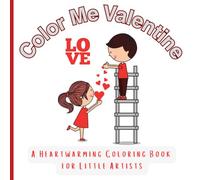 COLOR ME VALENTINE: A Heartwarming Coloring Book for Little Artists
