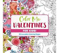 Color Me Valentines for Kids!: 30 Lovable Coloring Pages