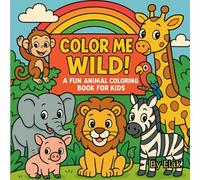 Color Me Wild!: A Fun Animal Coloring Book for Kids Ages 3-7