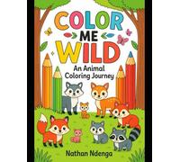 Color Me Wild: An animal Coloring Journey