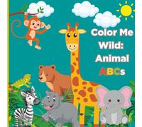 Color Me Wild: Animal ABCs: From Alpaca to Zebra!