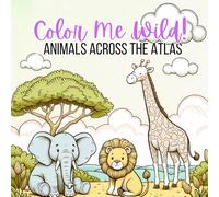Color Me Wild!: Animals Across the Atlas