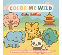 Color Me Wild: Asia Edition - An Animal Coloring Book for Cuties!: 38 Easy Asian Animal Coloring Pages for Toddlers, Preschoolers & Little Animal Lovers