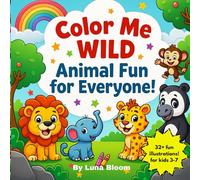 Color Me Wild: Color These Adorable Friends: Animal Coloring Fun for Ages 3-7
