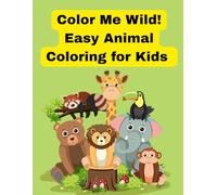 Color Me Wild! Easy Animal Coloring for Kids 2-5 ages
