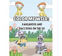 Color Me Wild Kangaroos and Raccoons On the Go: A Fun Animal Coloring Book for Kids Featuring Kangaroos and Raccoons in Everyday Adventures