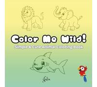Color Me Wild: Simple & Cute Animal Coloring Book