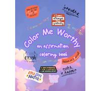 Color me worthy: An affirmation coloring book