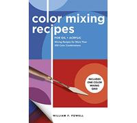 Color Mixing Recipes for Oil & Acrylic: Mixing Recipes for More Than 450 Color Combinations - Includes One Color Mixing Grid (2)