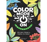 Color Mode On: Naturaleza: Un libro para colorear y explorar los colores de la naturaleza