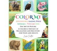 Color My Adventures Among Wild Animals - Volume One: The Art of Nature: A Colorful Odyssey of Relaxation and Discovery For Teens and Adults