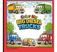Color My Big Diesel Trucks: 30 Bold & Easy Truck Designs for Kids