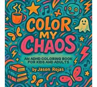 COLOR MY CHAOS: ADHD COLORING BOOK FOR KIDS AND ADULTS | 8.5x8.5, 31 Pages | 20 Simple & Bold illustrations | 5 Blank pages for creativity | 3 Bonus ... for Stress Relief, Mindfulness, and Focus