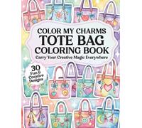 Color My Charms Tote Bag: Carry Your Creative Magic Everywhere - A Cute Coloring Book Featuring Stylish Tote Bags, Playful Charms, Decorative Patches, Fashion Accessories, and Fun Creative Expression