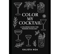 Color My Cocktail - A Coloring Book for Modern Mixology | 30 Cocktail Rezepte & Malvorlagen: Creative Relaxation for Adults | Mixology, Bartending & ... Lovers | 30 Recipes & Coloring Illustrations