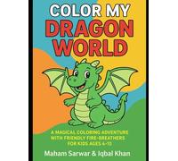 Color My Dragon World: A Magical Coloring Adventure with Friendly Fire-Breathers for Kids Ages 4-10