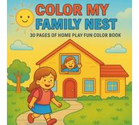 Color My Family Nest: 30 pages of Home Play Fun Coloring Book