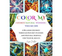 Color My Favorite Natural Wonders - Volume One: A Relaxing Journey Through Nature's Scenery And Natural Wonders For Teens And Adults