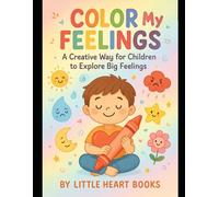 Color My Feelings: A Creative Way for Children to Explore Big Feelings