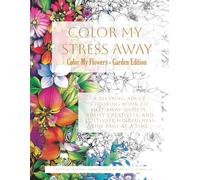 Color My Flowers - Garden Edition: A calming floral coloring book for mindfulness and creative joy