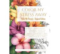 Color My Flowers - Tropical Flower Edition: Escape into the lush world of tropical flora with every page
