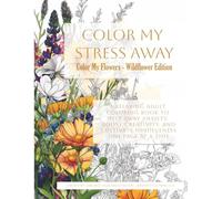 Color My Flowers - Wildflower Edition: A meditative journey through untamed beauty and nature’s quiet charm