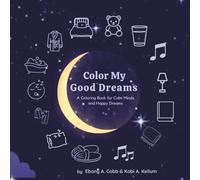 Color My Good Dreams: A Coloring Book for Calm Minds and Happy Dreams