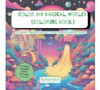Color My Magical World! ( COLORING BOOK): A Journey through Fantasy, Space, Oceans & Secret Places